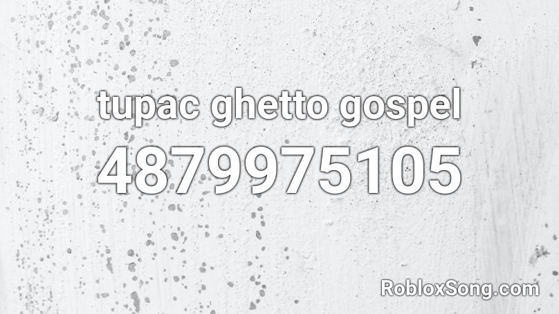 tupac ghetto gospel Roblox ID