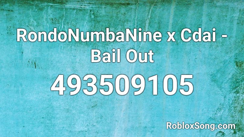  RondoNumbaNine x Cdai - Bail Out Roblox ID