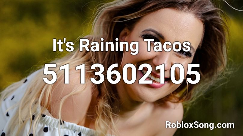 Roblox Sound Id It S Raining Tacos It S Raining Tacos By Connor Mathers Roblox Got Talent Jump Rope Roblox Music Code For It S Raining Tacos Youtube Lavette Higgin - it's raining tacos roblox lyrics