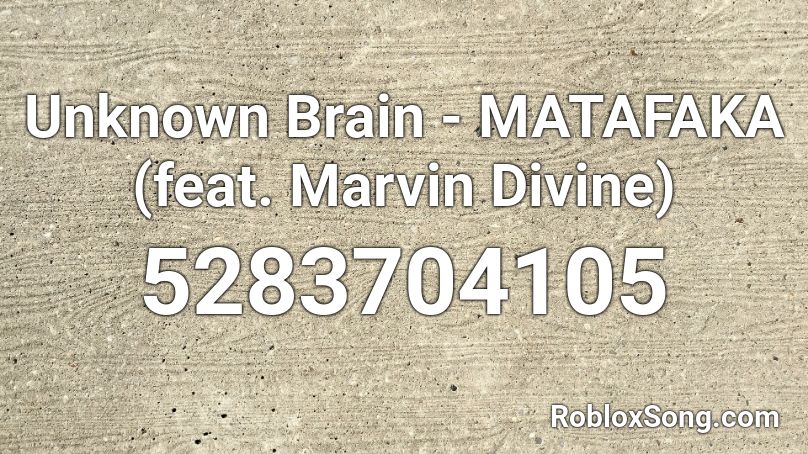 Unknown Brain - MATAFAKA (feat. Marvin Divine) Roblox ID