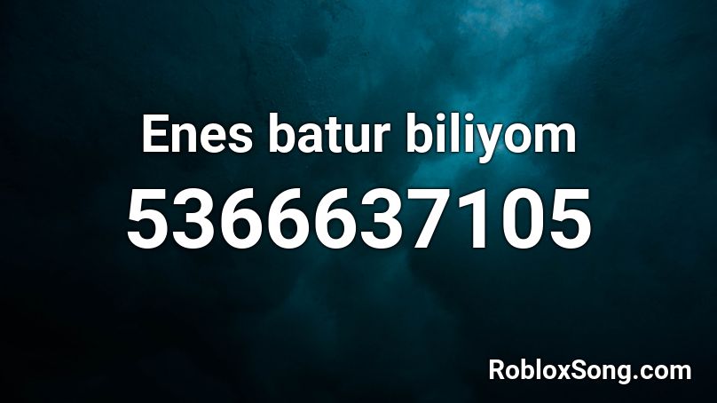 Enes batur biliyom Roblox ID