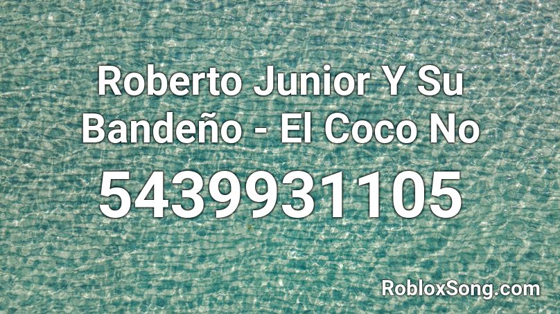 Roberto Junior Y Su Bandeno El Coco No Roblox Id Roblox Music Codes - roblox coco song