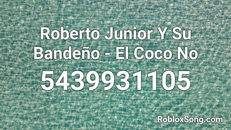 Roberto Junior Y Su Bandeño - El Coco No Roblox ID - Roblox music codes