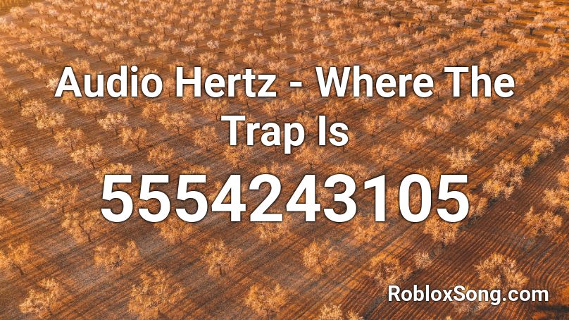 Audio Hertz - Where The Trap Is Roblox ID