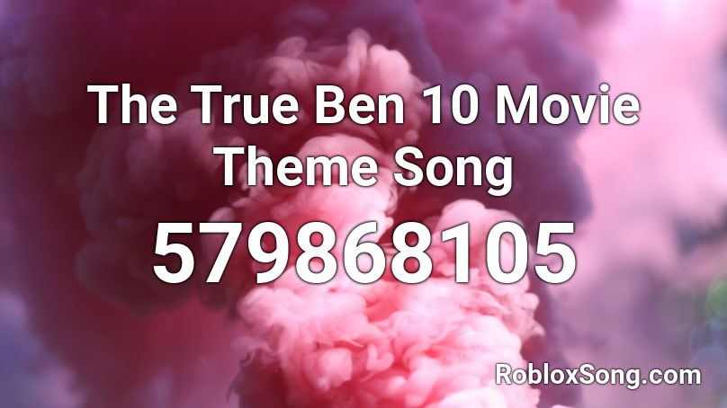 The True Ben 10 Movie Theme Song Roblox ID