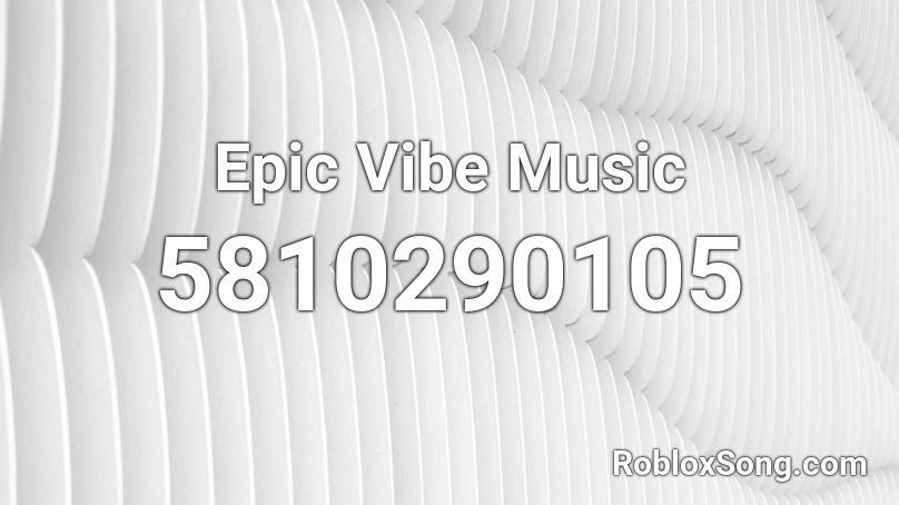 Epic Vibe Music Roblox ID