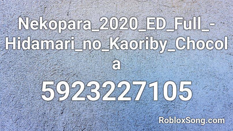 Nekopara_2020_ED_Full_-Hidamari_no_Kaoriby_Chocola Roblox ID