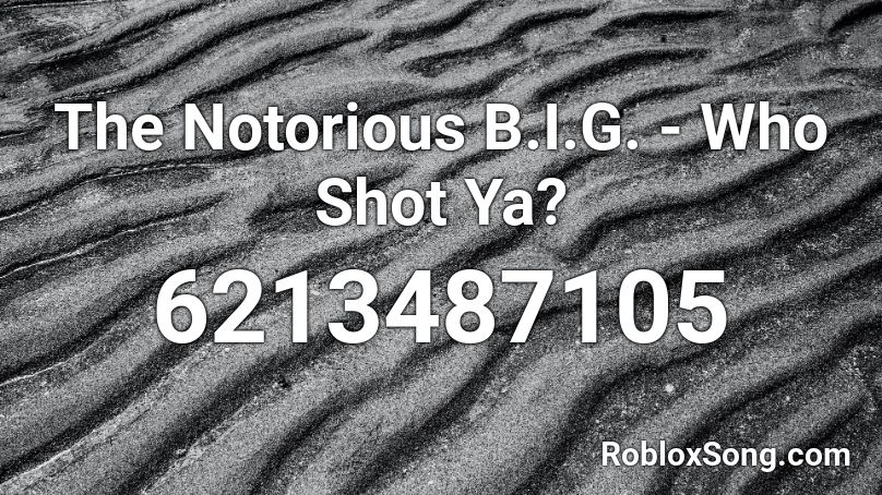 The Notorious B.I.G. - Who Shot Ya? Roblox ID