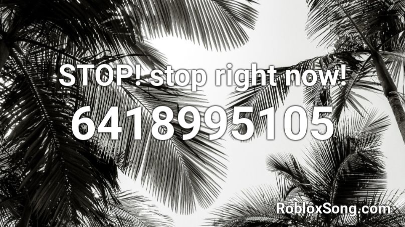 STOP! stop right now! Roblox ID