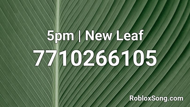 5pm | New Leaf Roblox ID