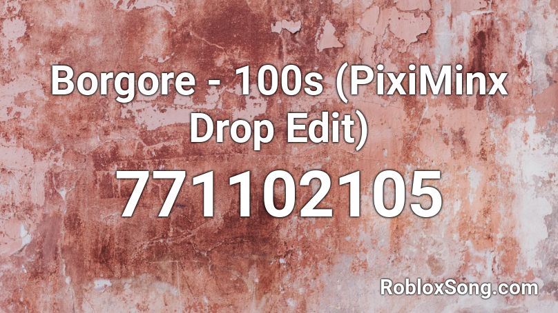 Borgore - 100s (PixiMinx Drop Edit) Roblox ID
