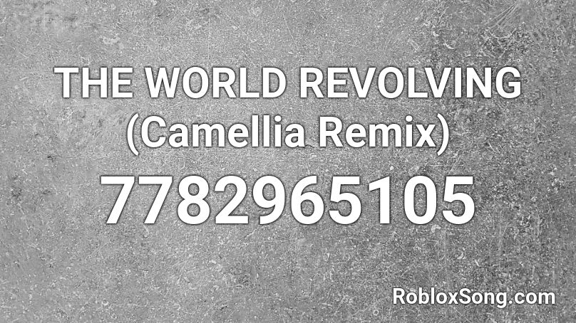 THE WORLD REVOLVING (Camellia Remix) Roblox ID