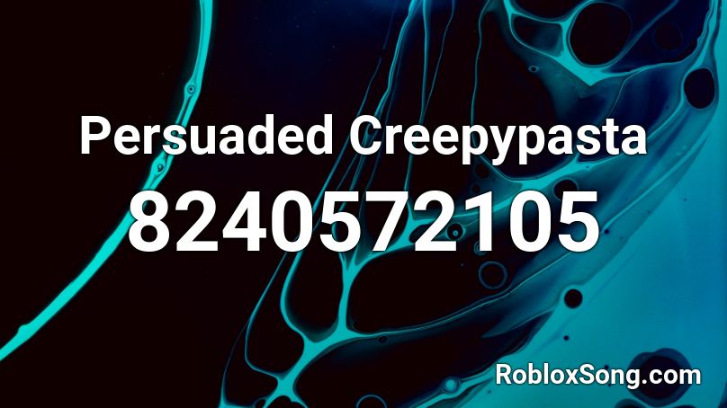 Persuaded Creepypasta Roblox ID