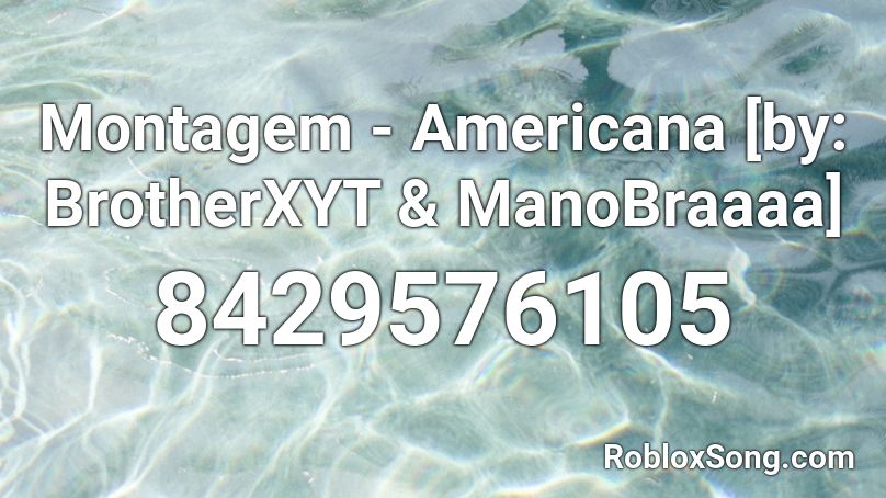 Montagem - Americana [by: BrotherXYT & ManoBraaaa] Roblox ID