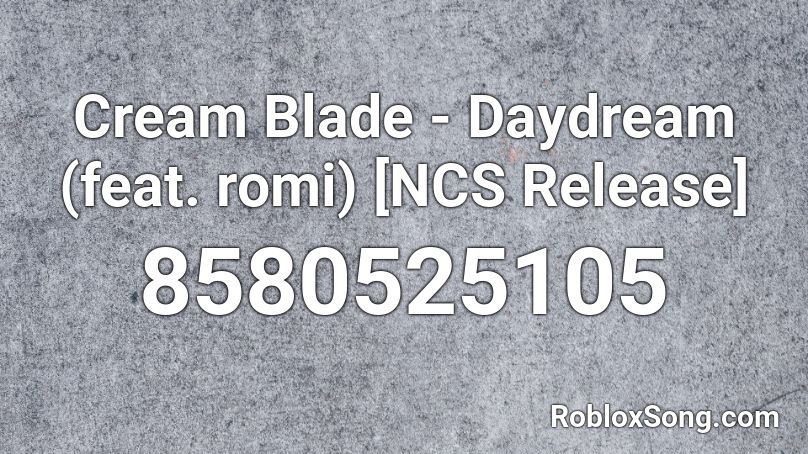 Cream Blade - Daydream (feat. romi) [NCS Release] Roblox ID