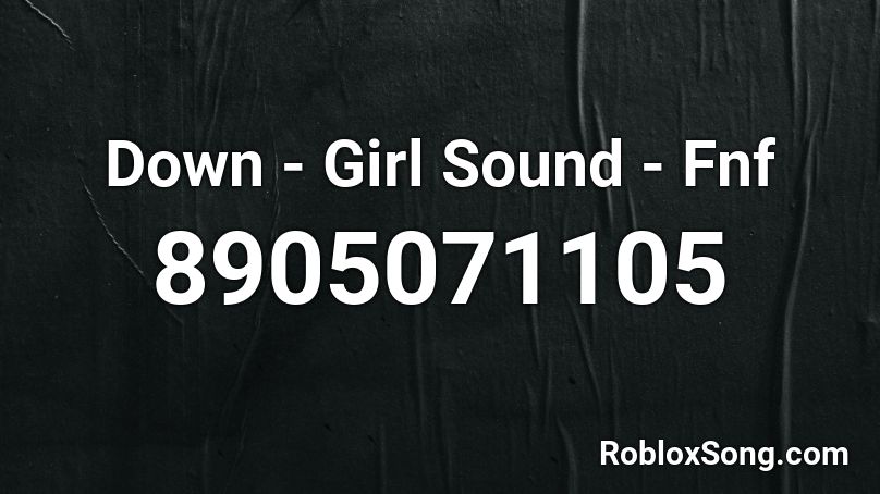 Down - Girl Sound - Fnf Roblox ID