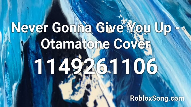 Never Gonna Give You Up - Otamatone Cover Roblox ID
