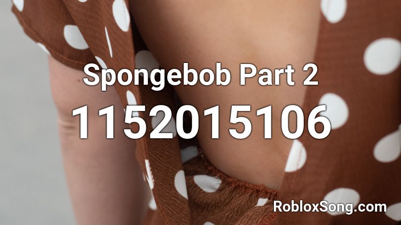 Spongebob Part 2 Roblox ID