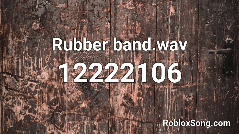 Rubber band.wav Roblox ID