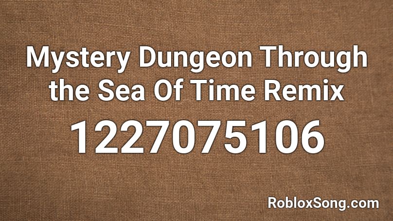 Mystery Dungeon Through the Sea Of Time Remix Roblox ID