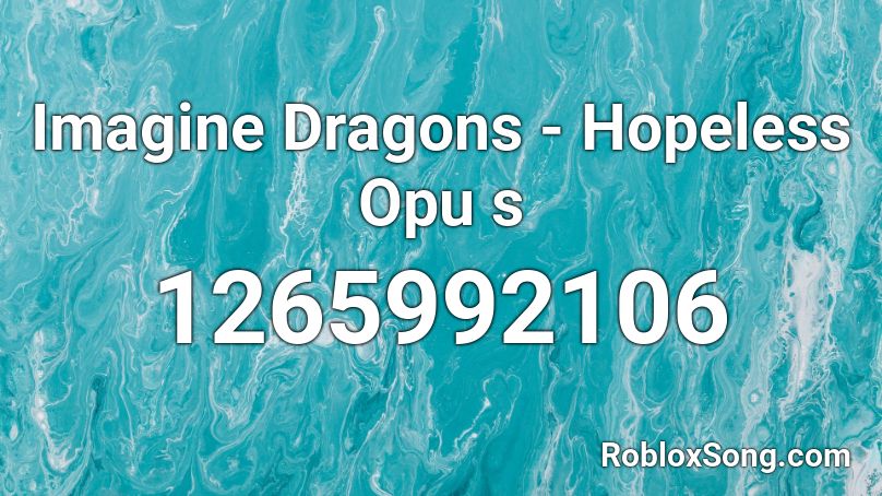 Imagine Dragons - Hopeless Opu s Roblox ID
