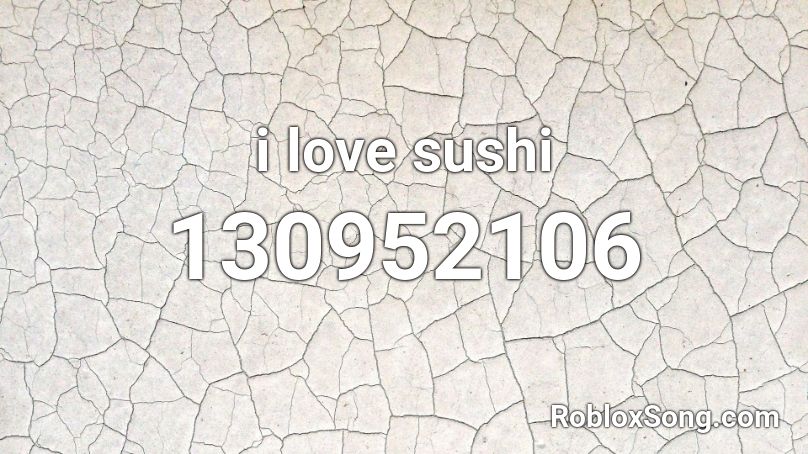 i love sushi Roblox ID