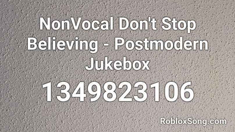 NonVocal Don't Stop Believing - Postmodern Jukebox Roblox ID