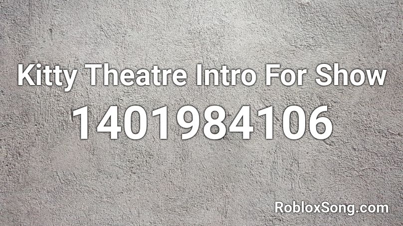 Kitty Theatre Intro For Show Roblox ID