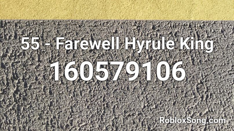 55 - Farewell Hyrule King Roblox ID