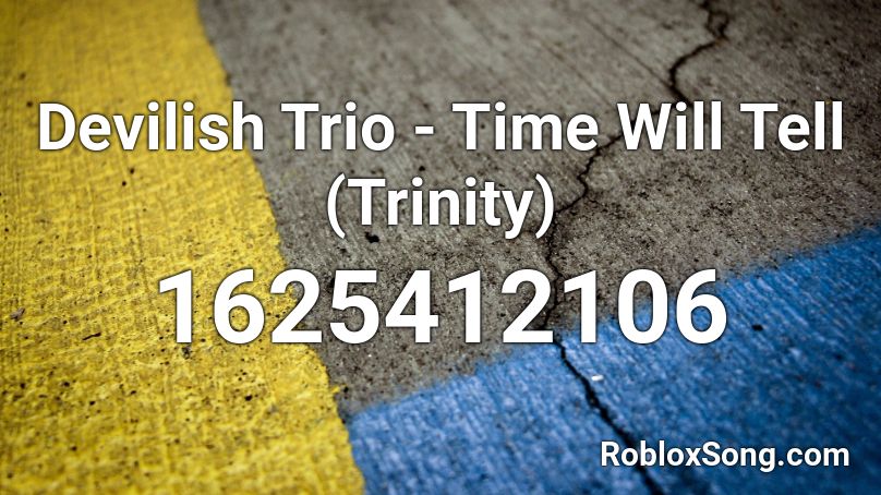 Devilish Trio - Time Will Tell (Trinity) Roblox ID