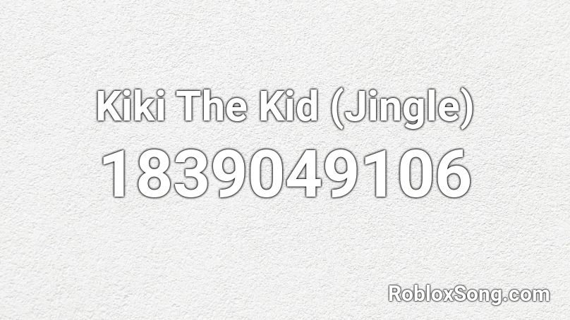 Kiki The Kid (Jingle) Roblox ID