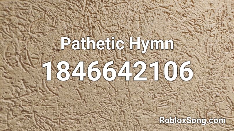 Pathetic Hymn Roblox ID