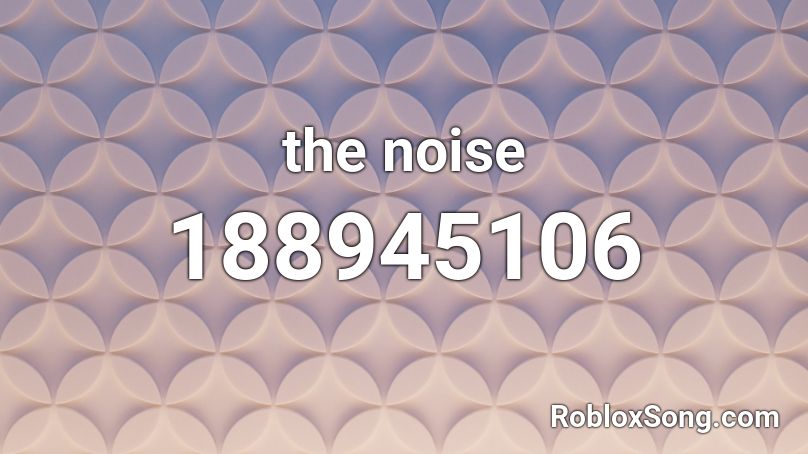 the noise Roblox ID