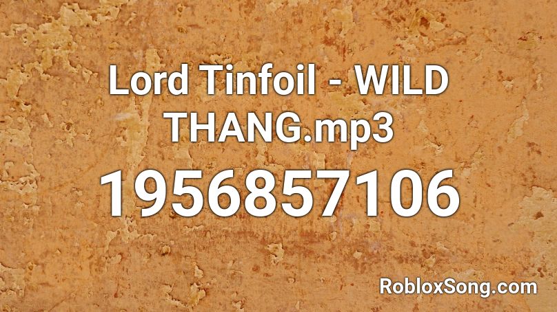 Lord Tinfoil - WILD THANG.mp3 Roblox ID