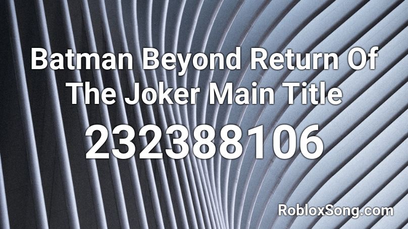 Batman Beyond Return Of The Joker Main Title Roblox ID