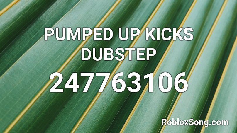 Pumped Up Kicks Dubstep Roblox Id Roblox Music Codes - pumped up kicks full song roblox id