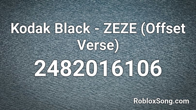 Kodak Black Zeze Offset Verse Roblox Id Roblox Music Codes - zeze roblox code