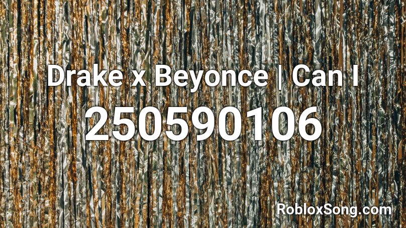 Drake x Beyonce | Can I Roblox ID