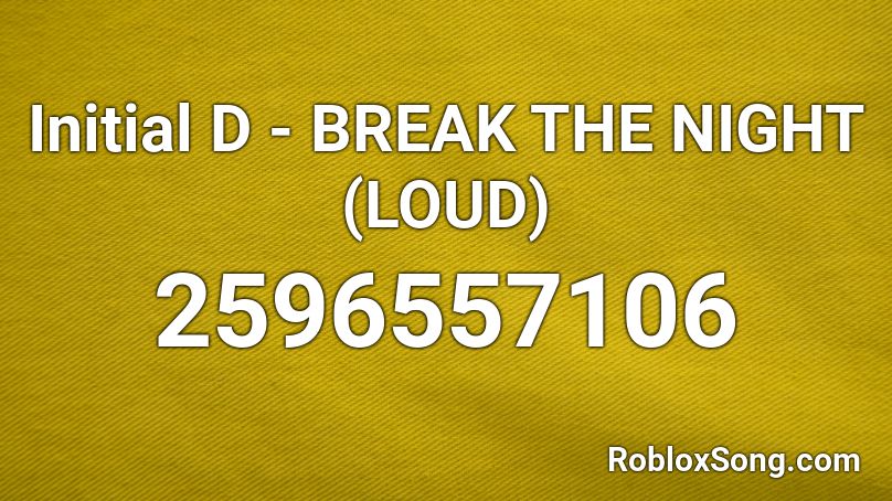 Initial D - BREAK THE NIGHT (LOUD) Roblox ID