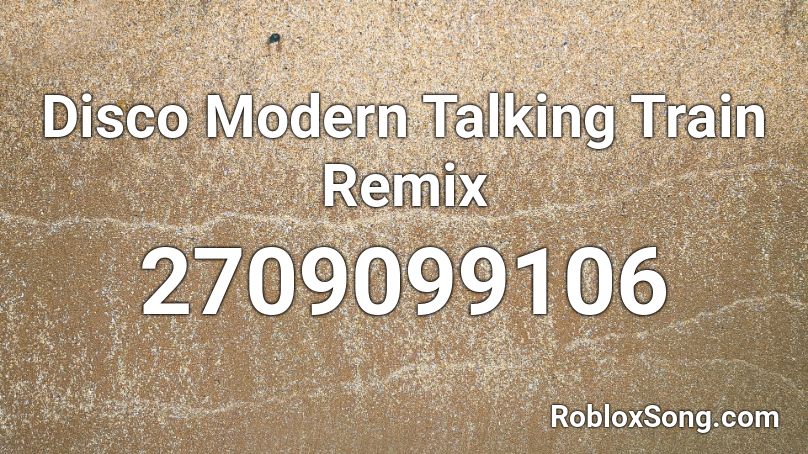 Disco Modern Talking Train Remix Roblox ID