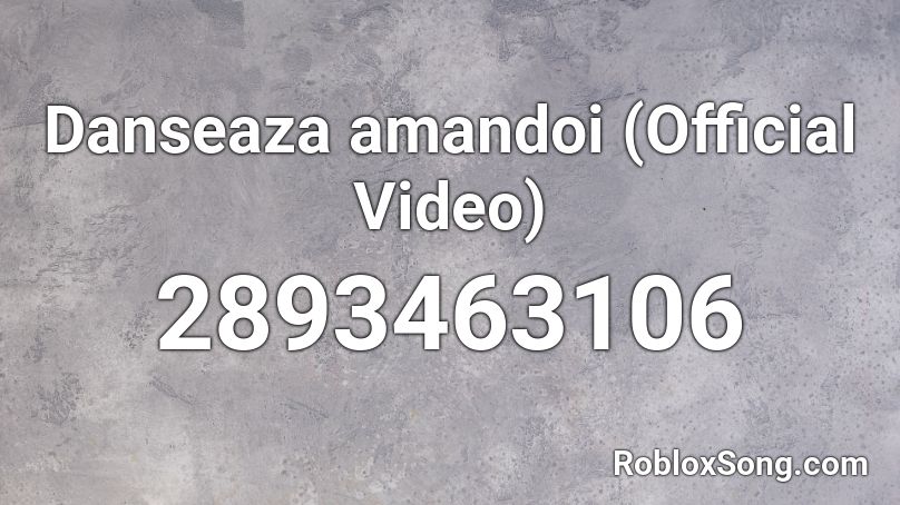 Danseaza amandoi (Official Video)  Roblox ID