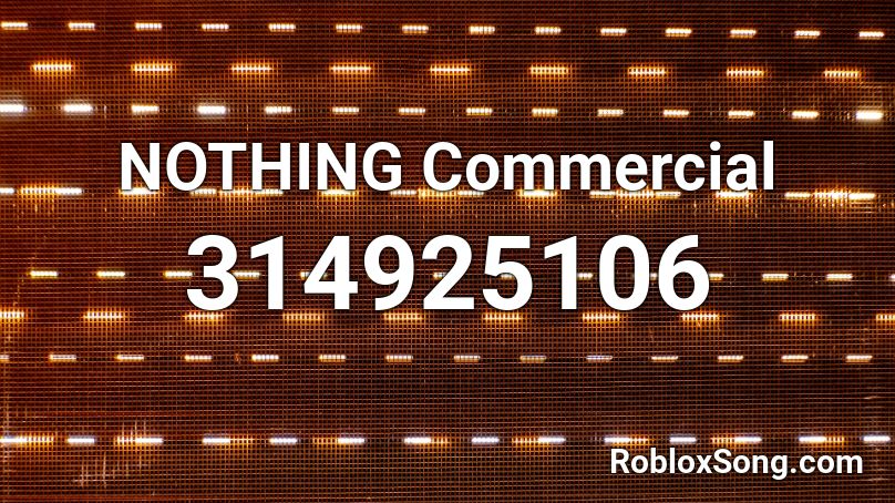 NOTHING Commercial Roblox ID
