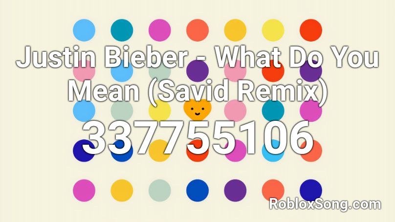 Justin Bieber - What Do You Mean (Savid Remix) Roblox ID