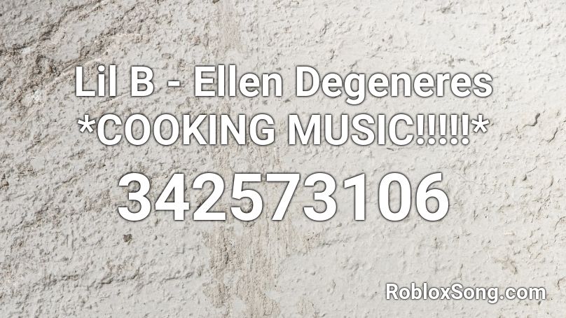 Lil B - Ellen Degeneres *COOKING MUSIC!!!!!* Roblox ID