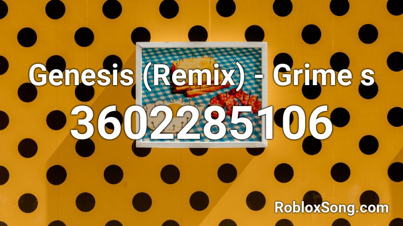 Genesis (Remix) - Grime s Roblox ID