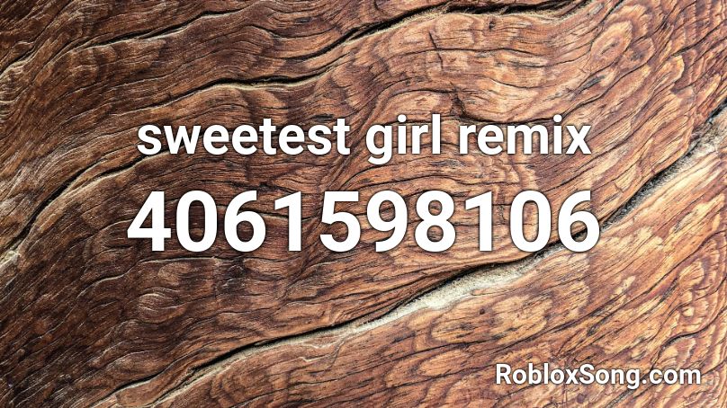 sweetest girl remix Roblox ID