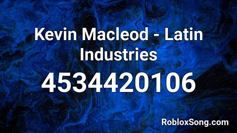 Kevin Macleod - Latin Industries Roblox ID