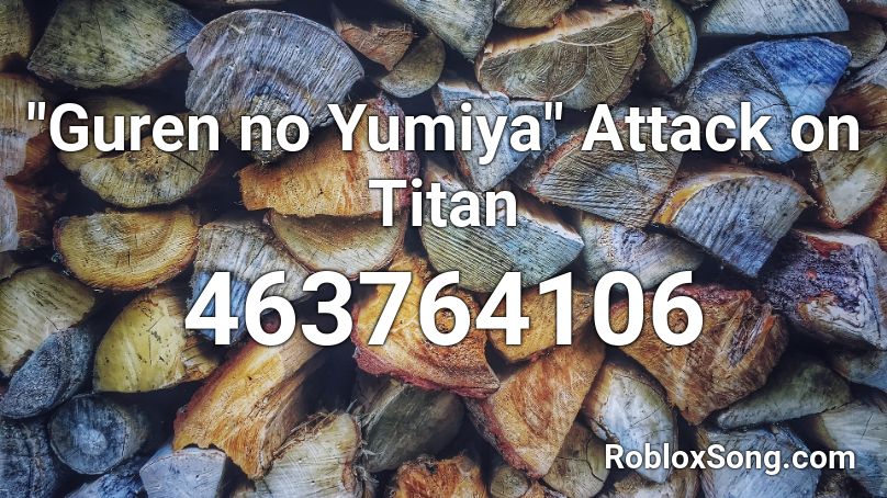 Guren No Yumiya Attack On Titan Roblox Id Roblox Music Codes - guren no yumiya roblox id