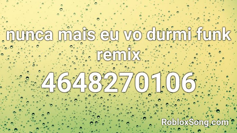 nunca mais eu vo durmi funk remix Roblox ID - Roblox music codes
