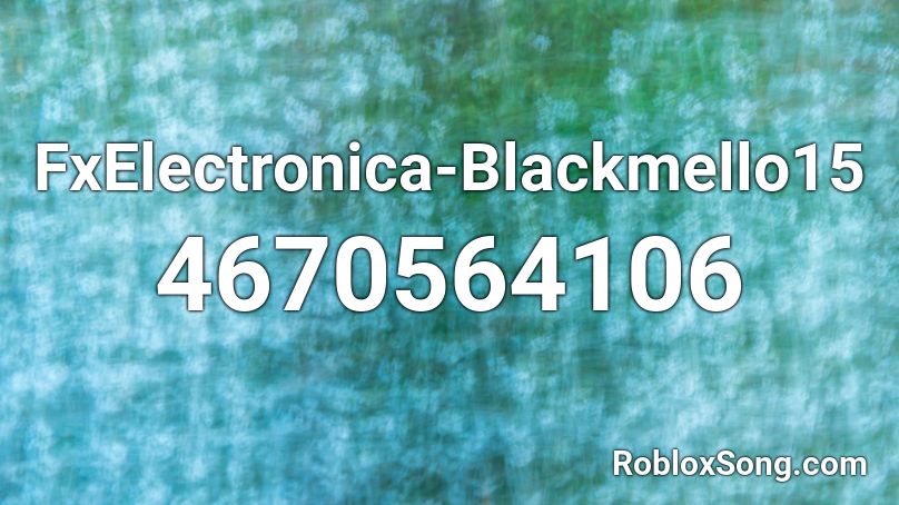 FxElectronica-Blackmello15 Roblox ID